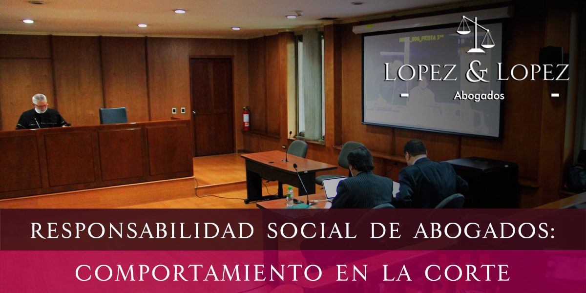Lee más sobre el artículo Responsabilidad Social de Abogados: Comportamiento en la Corte